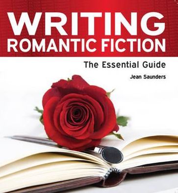 Writing Romantic Fiction: The Essential Guide