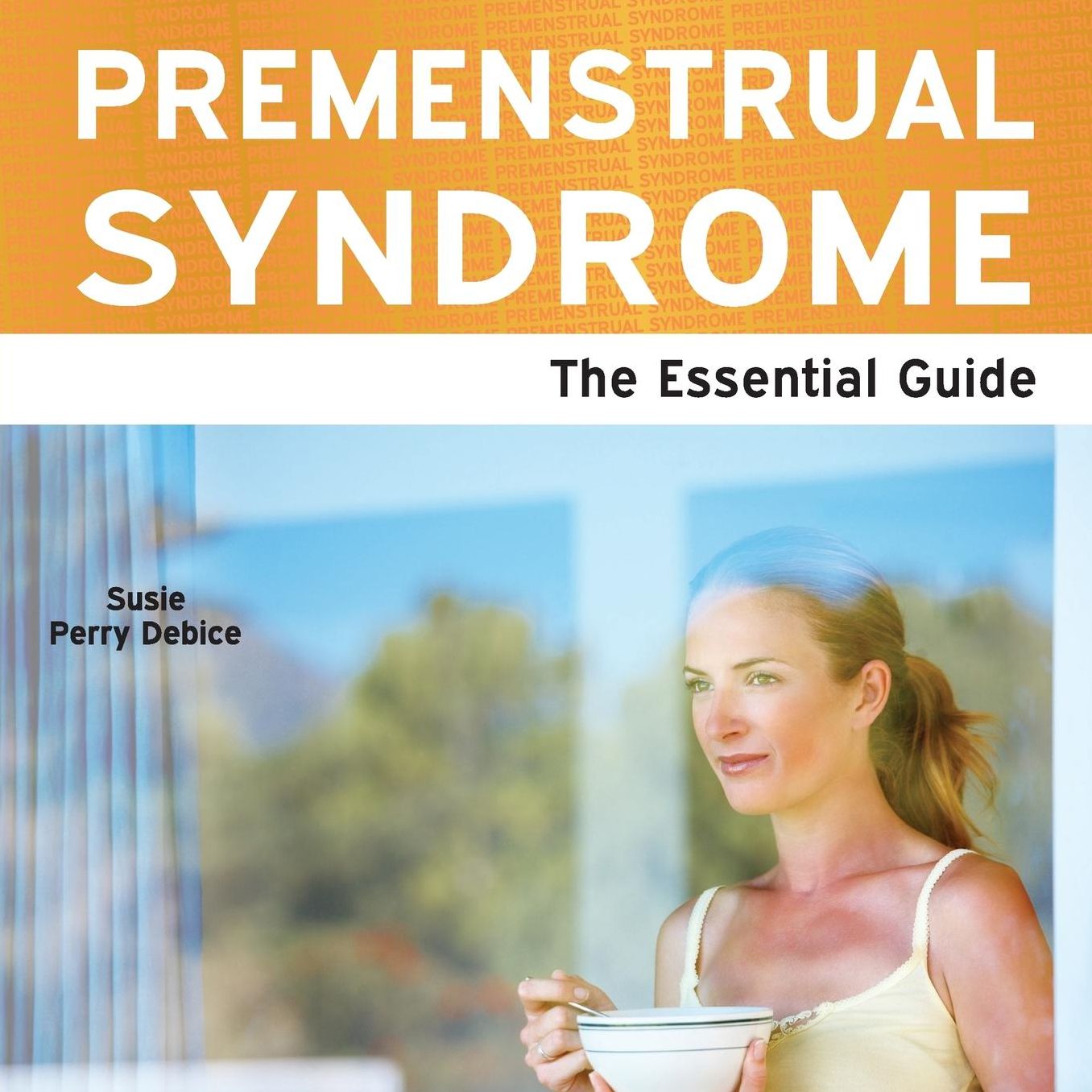 Premenstrual Syndrome - The Essential Guide