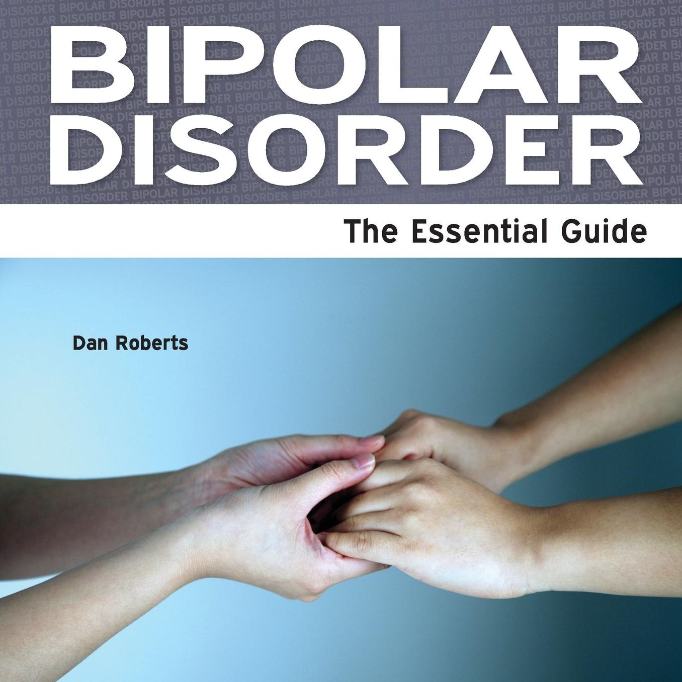 Bipolar Disorder - The Essential Guide