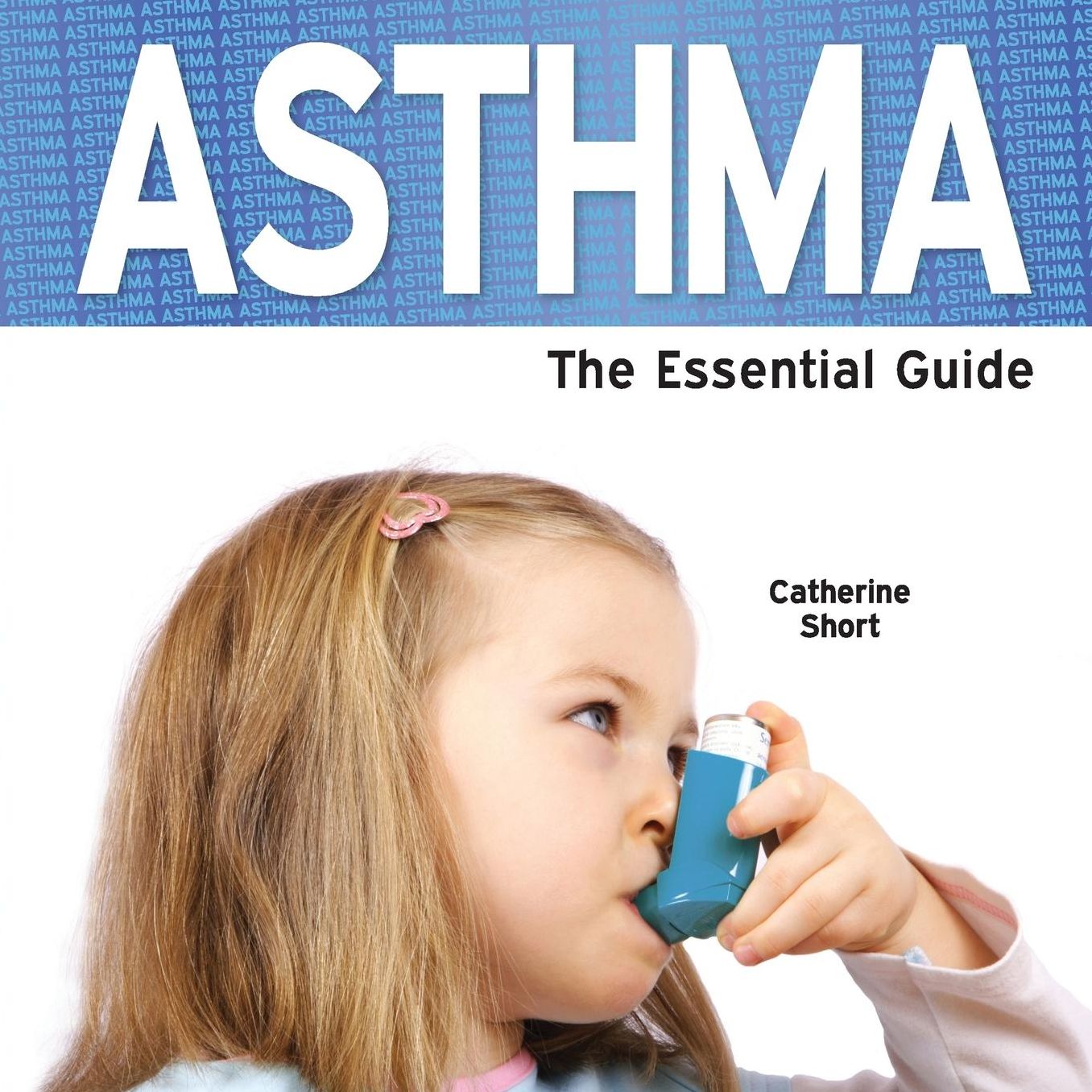 Asthma - The Essential Guide