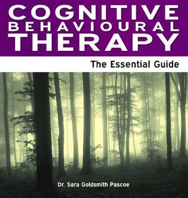Cognitive Behavioural Therapy: The Essential Guide