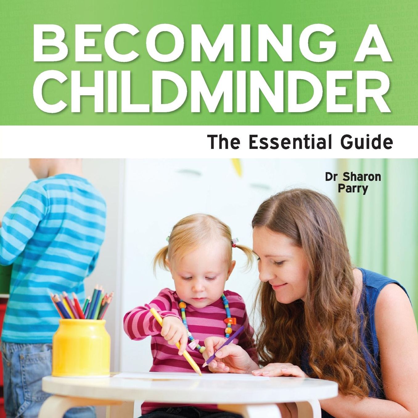 Becoming a Childminder - The Essential Guide