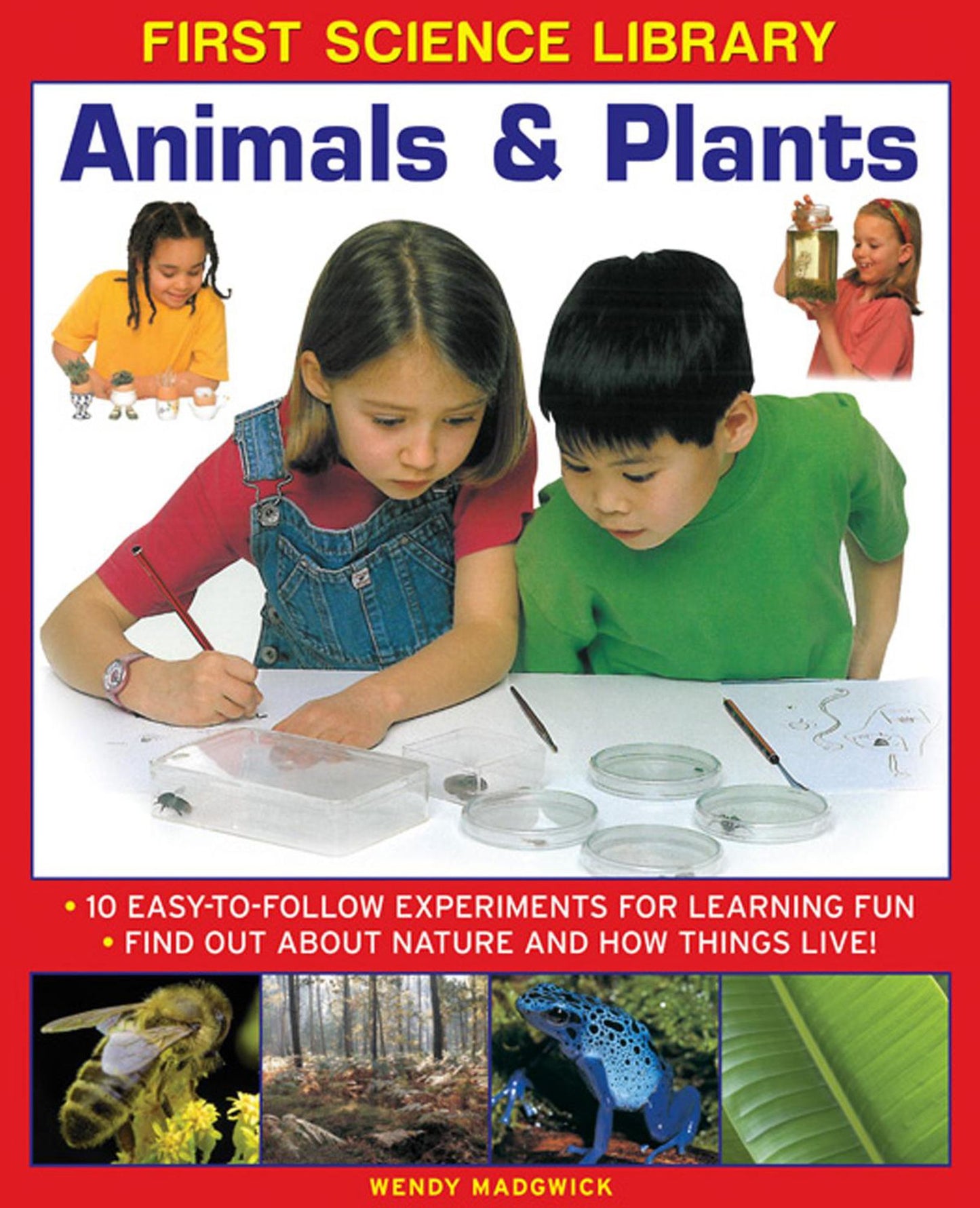 First Science Library: Animals & Plants: 10 Easy-To Follow Experiments For Learning Fun; Find Out About Nature and How Things Live!