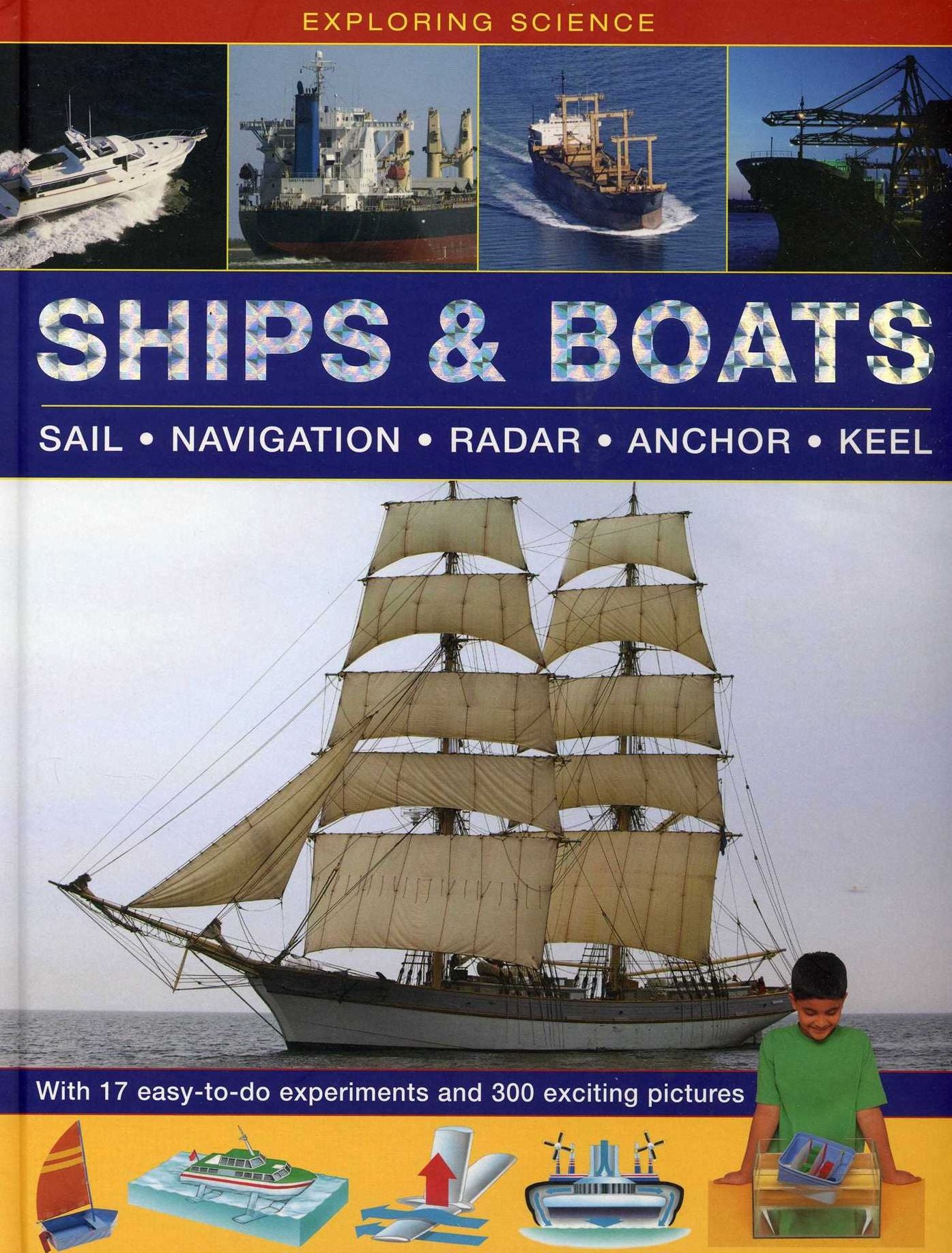 Exploring Science: Ships & Boats: With 17 Easy-To-Do Experiments And 300 Exciting Pictures