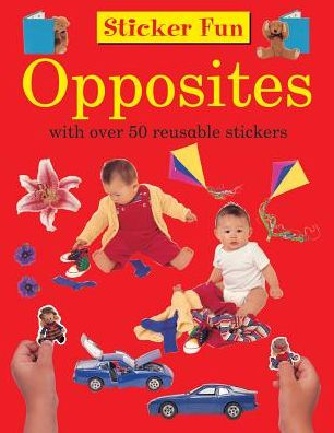 Sticker Fun: Opposites: With Over 50 Reusable Stickers