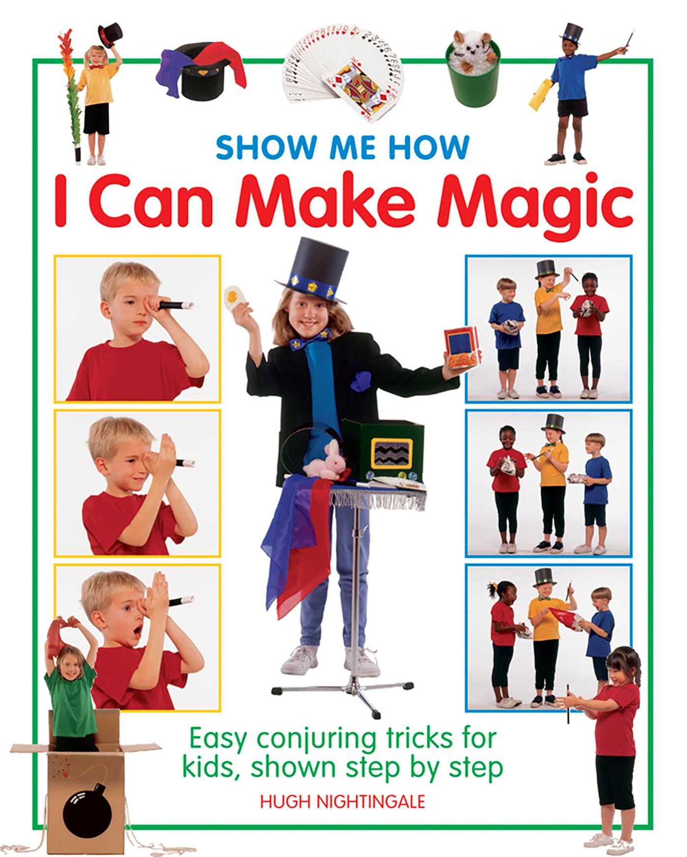 Show Me How: I Can Make Magic: Easy conjuring tricks for kids, shown step by step