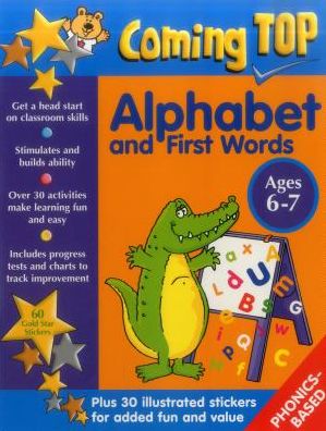 Coming Top: Alphabet and First Words Ages 6-7: Get A Head Start On Classroom Skills - With Stickers!