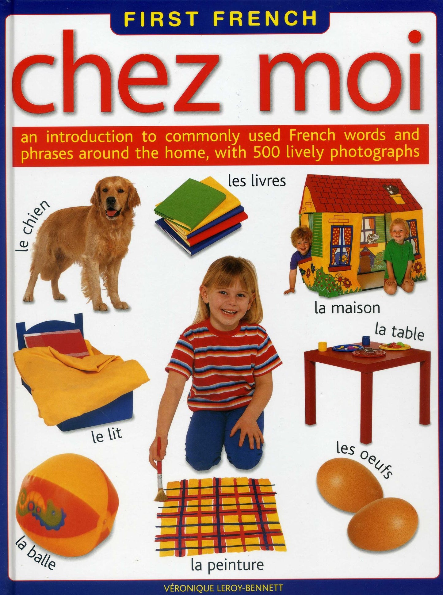 First French: Chez Moi: An introduction to commonly used French words and phrases around the home, with 500 lively photographs