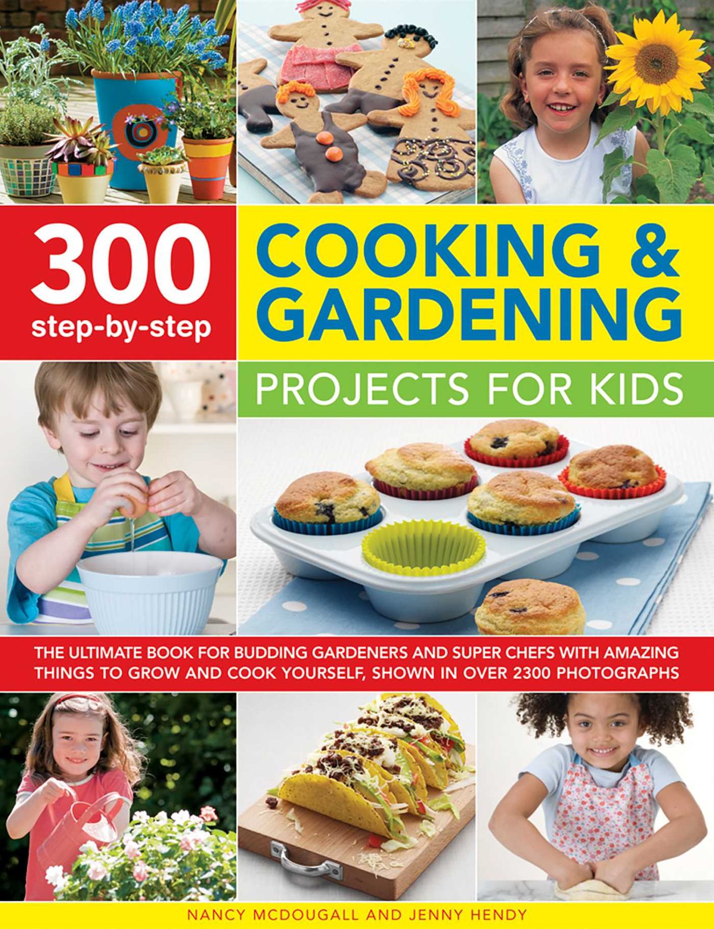 300 Step-By-Step Cooking Gardening Projects for Kids: The Ultimate Book for Budding Gardeners and Super Chefs, with Amazing Things to Grow and Cook Yourself, Shown in Over 2300 Photographs