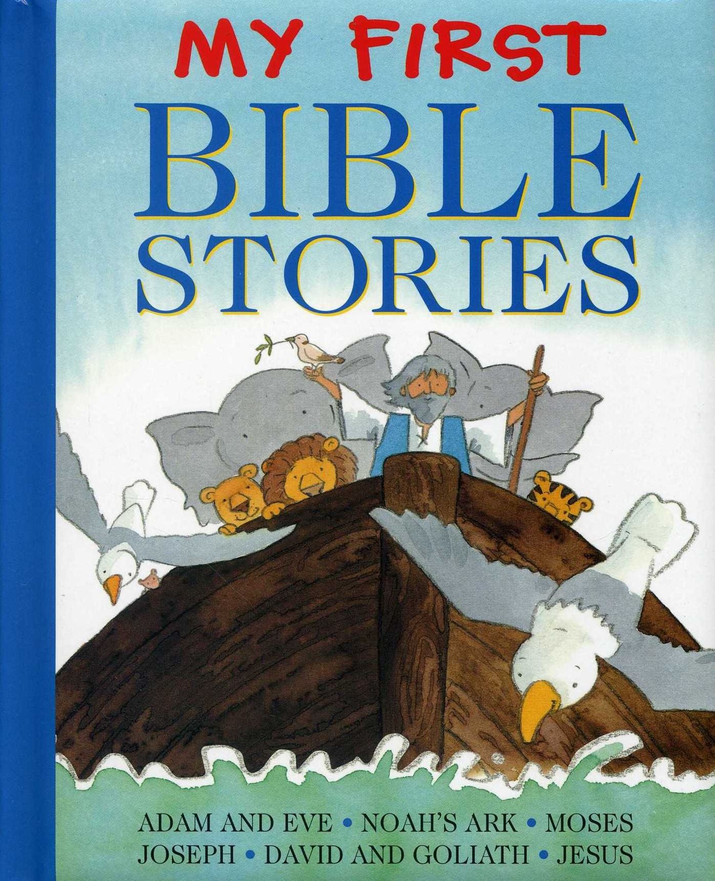 My First Bible Stories: Adam And Eve, Noah's Ark, Moses, Joseph, David And Goliath, Jesus