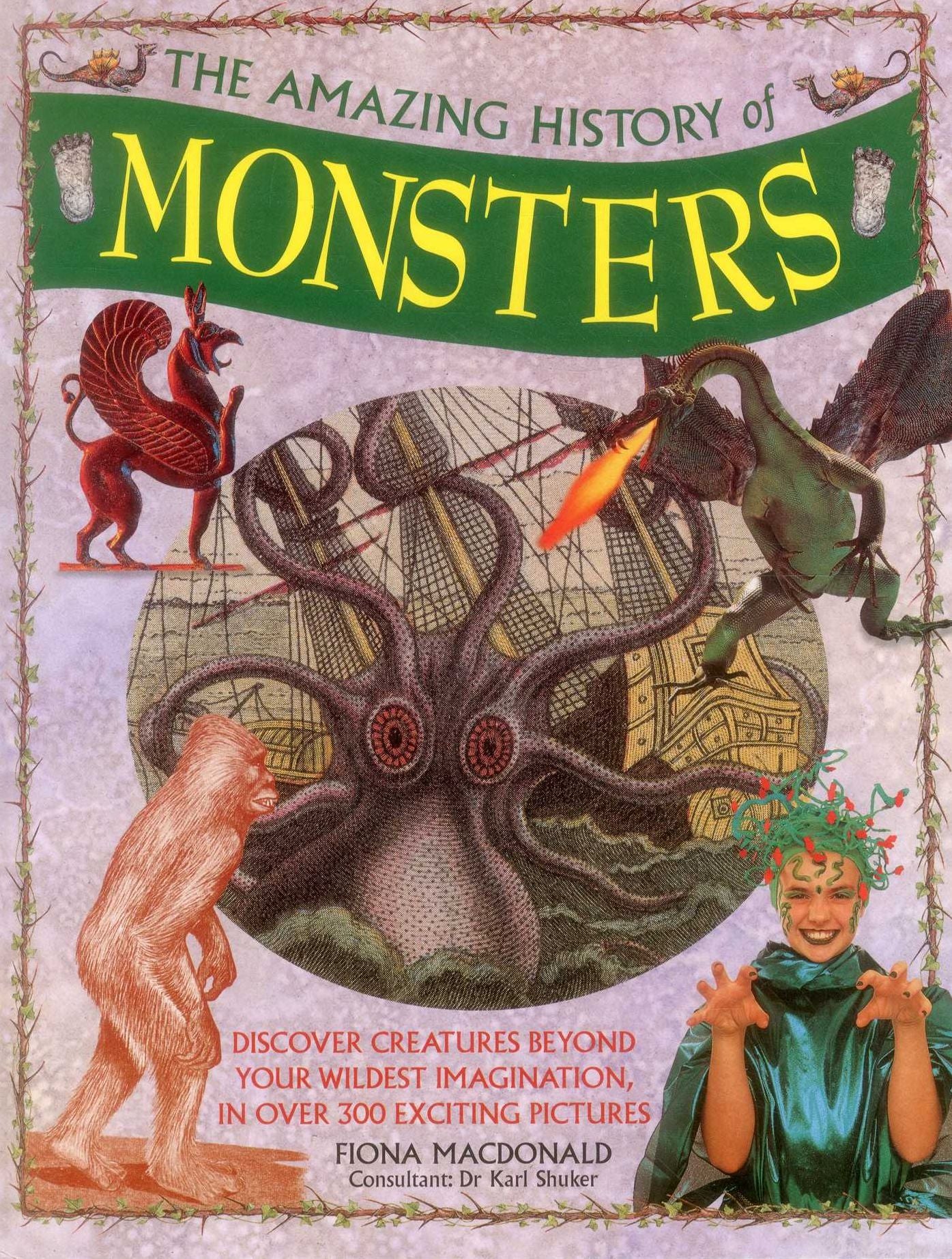 The Amazing History of Monsters: Discover Creatures Beyond Your Wildest Imagination, In Over 300 Exciting Pictures