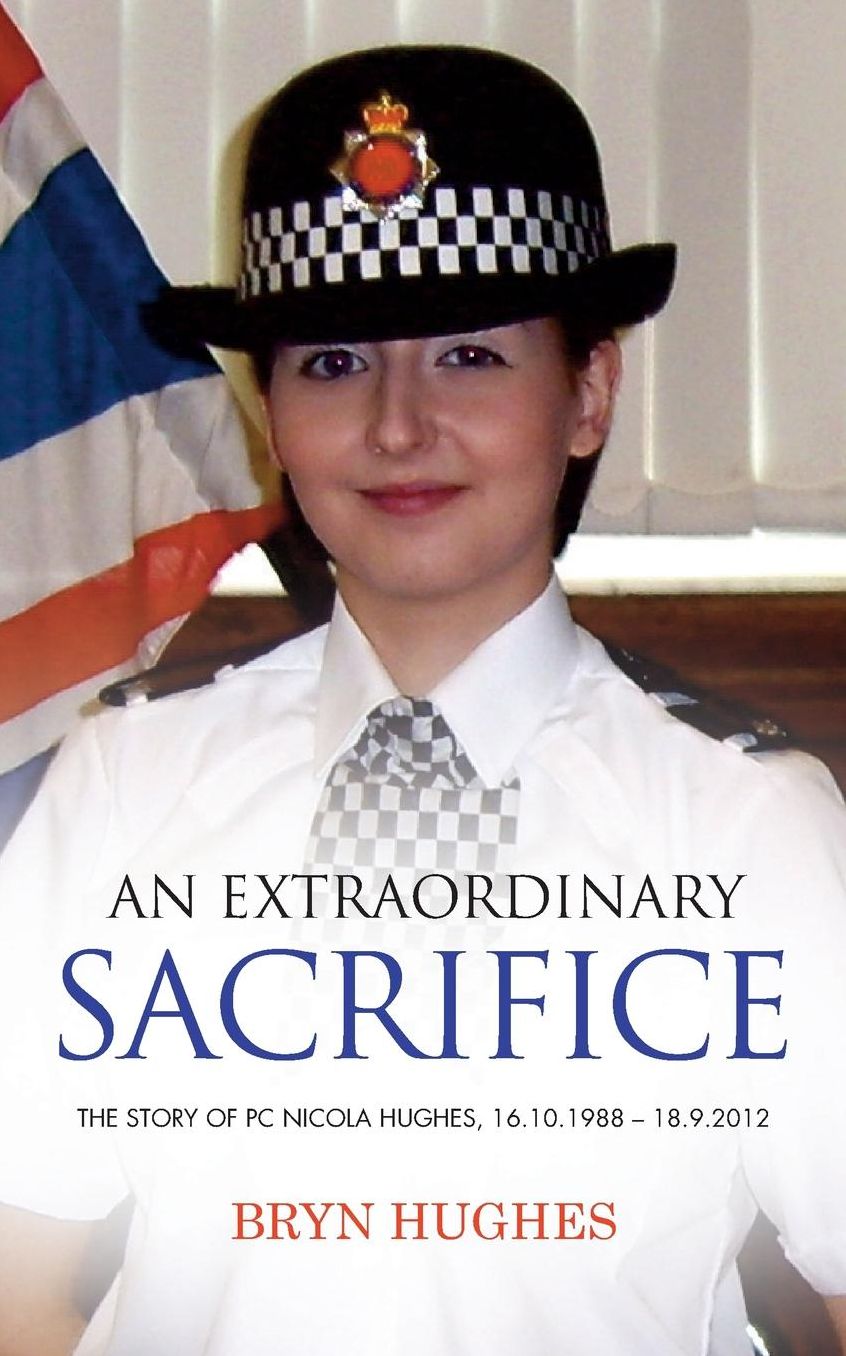 An Extraordinary Sacrifice: The Story of PC Nicola Hughes 16.10.1988 - 18.09.2012