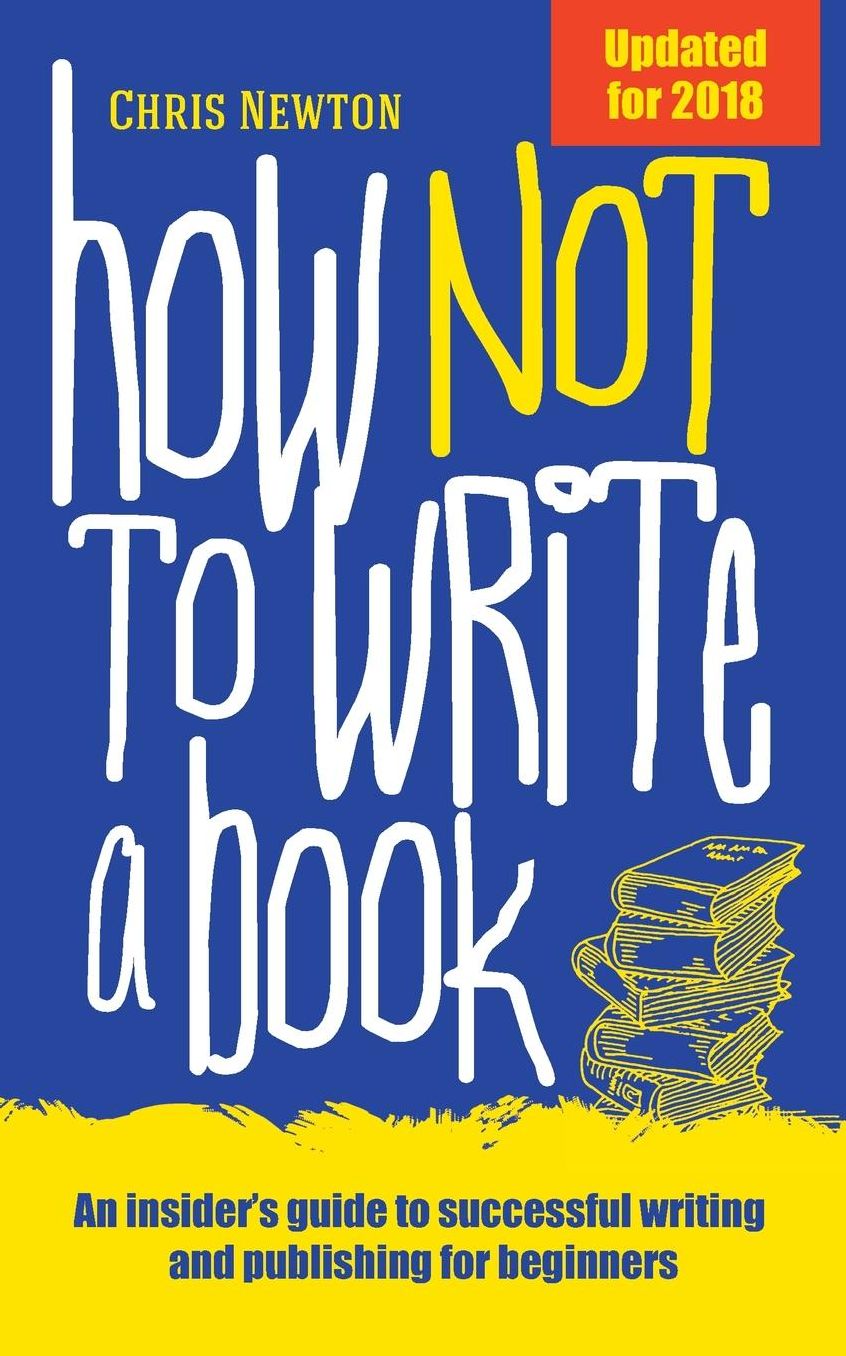 How Not to Write a Book: An Insider's Guide to Successful Writing and Publishing