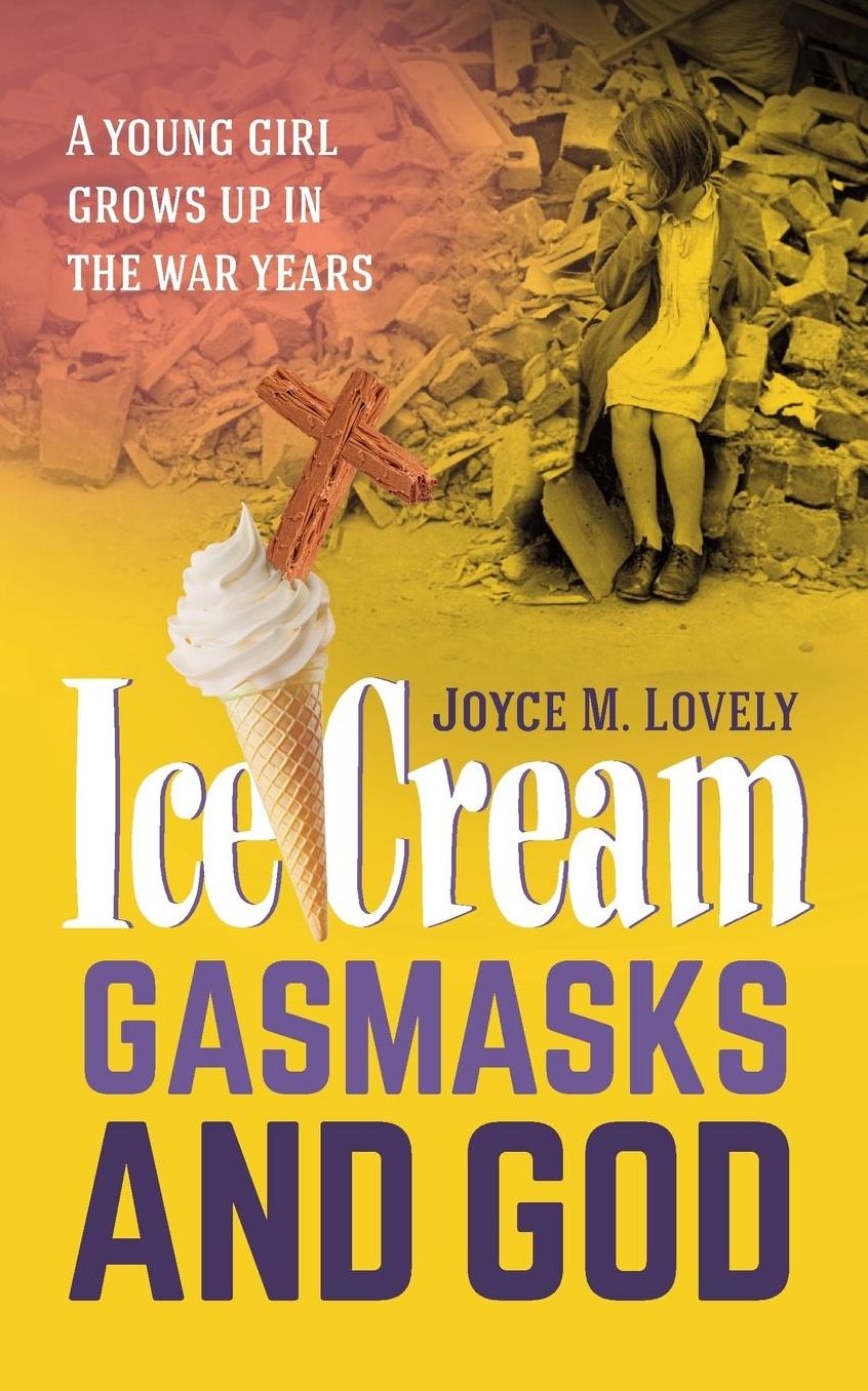 Ice Cream, Gasmasks and God: A young girl grows up in the war years