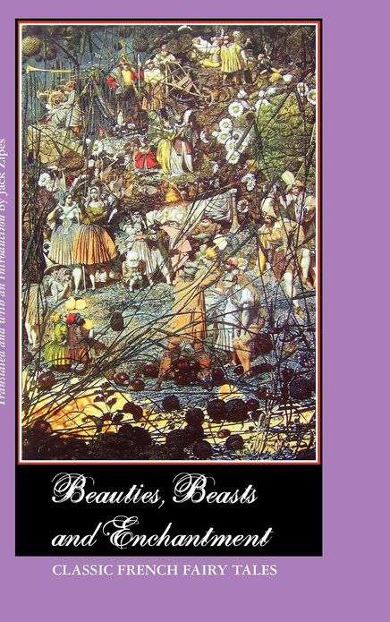 Beauties, Beasts and Enchantment: Classic French Fairy Tales