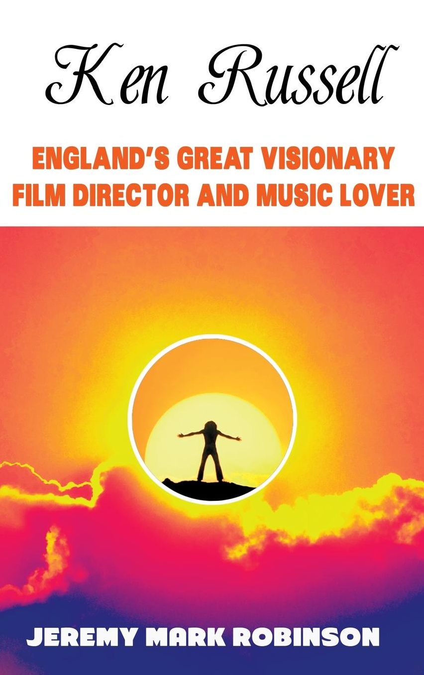 KEN RUSSELL: ENGLAND'S GREAT VISIONARY FILM DIRECTOR AND MUSIC LOVER