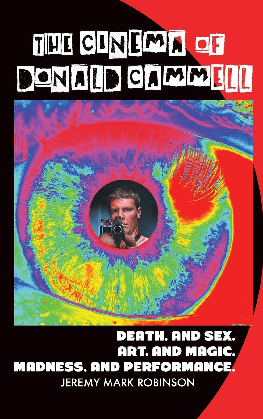 THE CINEMA OF DONALD CAMMELL: DEATH. AND SEX. ART. AND MADNESS. MAGIC. AND PERFORMANCE