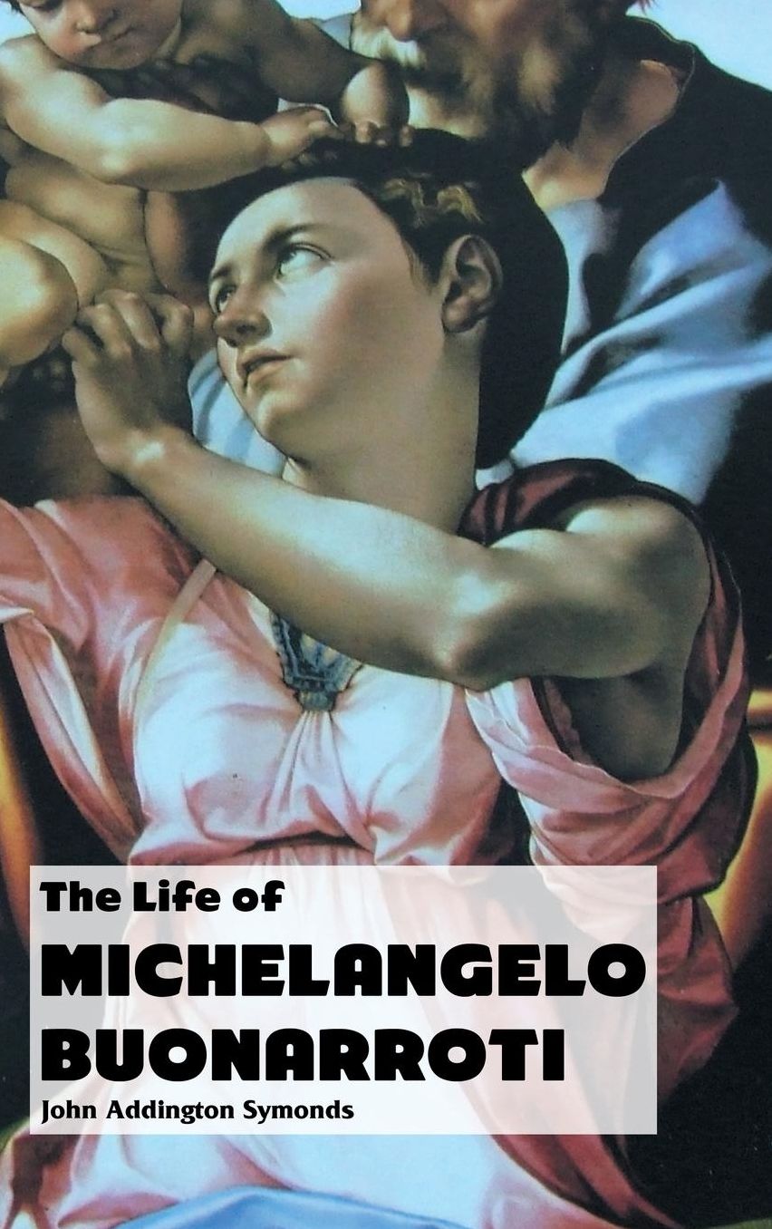 THE LIFE OF MICHELANGELO BUONARROTI