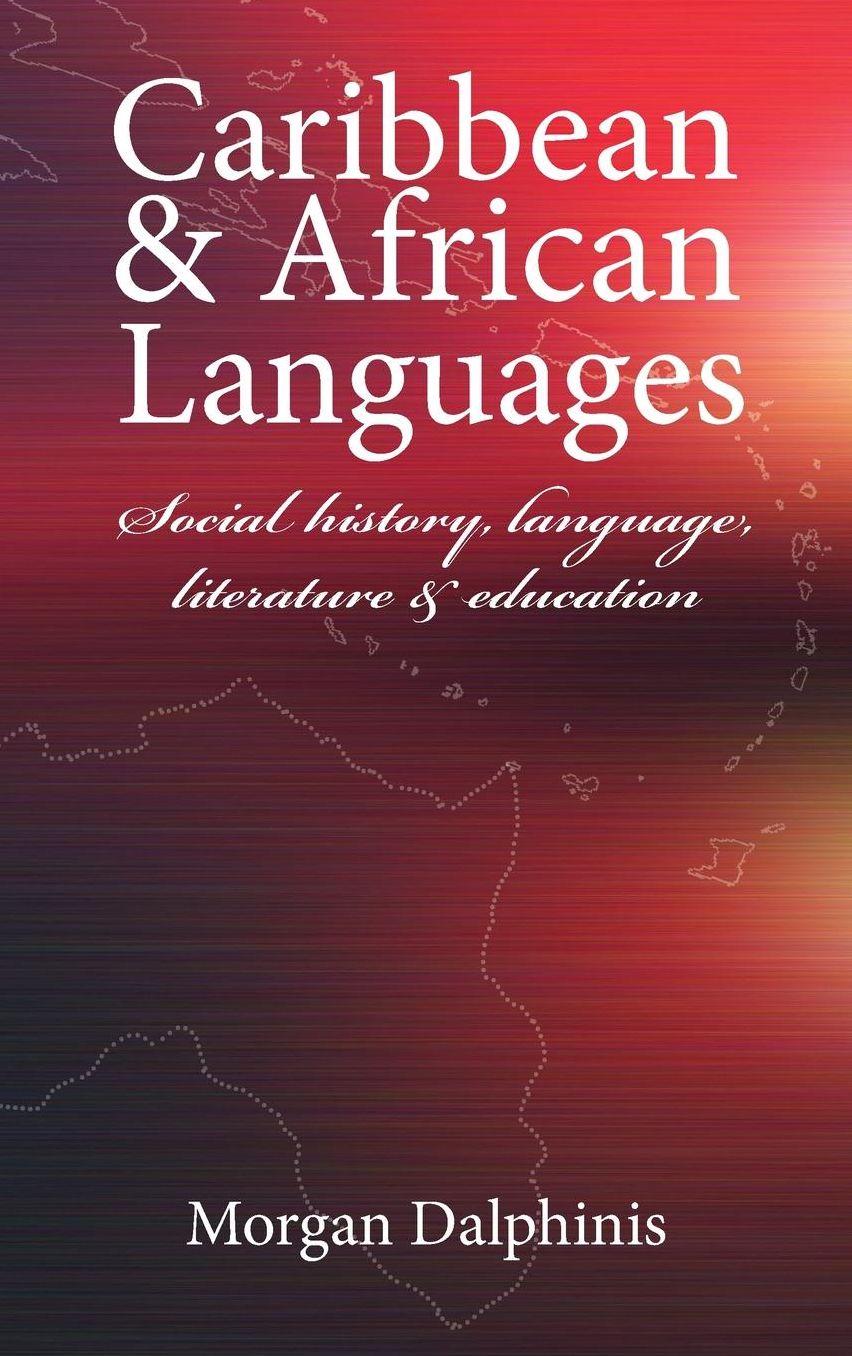 Caribbean and African Languages: Social History, Language, Literature and Education