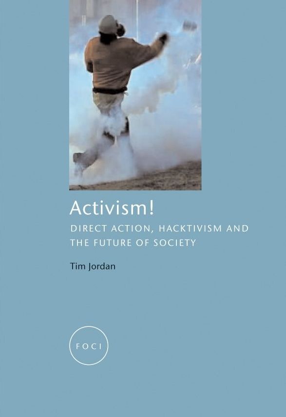 Activism! : Direct Action, Hacktivism and the Future of Society