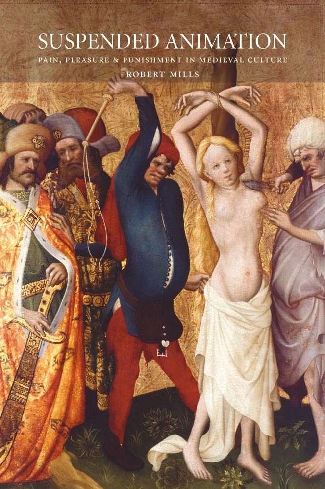 Suspended Animation: Pain, Pleasure, and Punishment in Medieval Culture