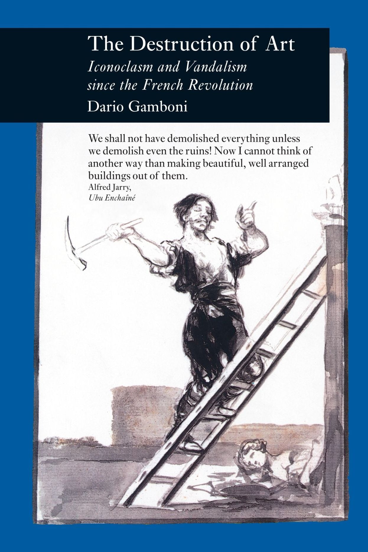 Destruction of Art: Iconoclasm and Vandalism since the French Revolution