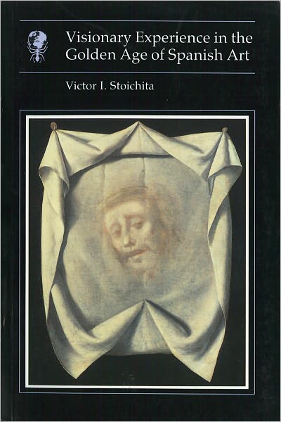 Visionary Experience In The Golden Age of Spanish Art