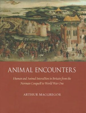 Animal Encounters: Human and Animal Interaction in Britain from the Norman Conquest to World War I