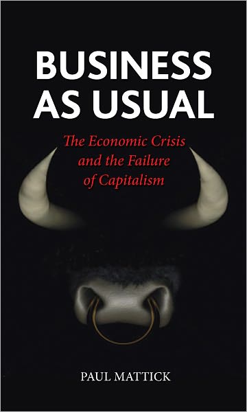 Business as Usual: The Economic Crisis and the Failure of Capitalism