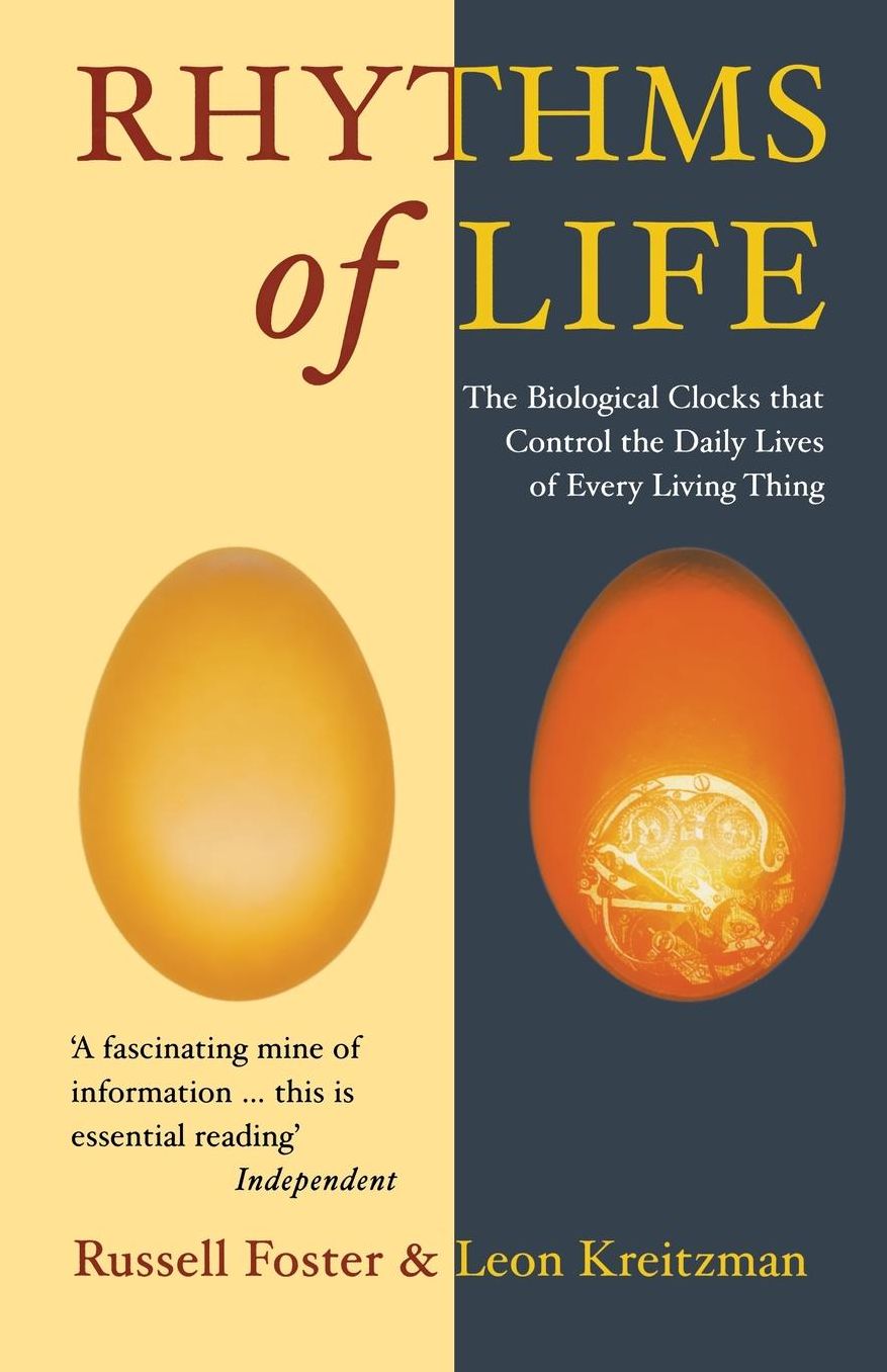 The Rhythms Of Life: The Biological Clocks That Control the Daily Lives of Every Living Thing