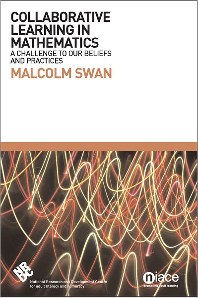 Collaborative Learning in Mathematics: A Challenge to Our Beliefs and Practices