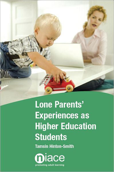 Lone Parents' Experiences As Higher Education Students: Learning to Juggle
