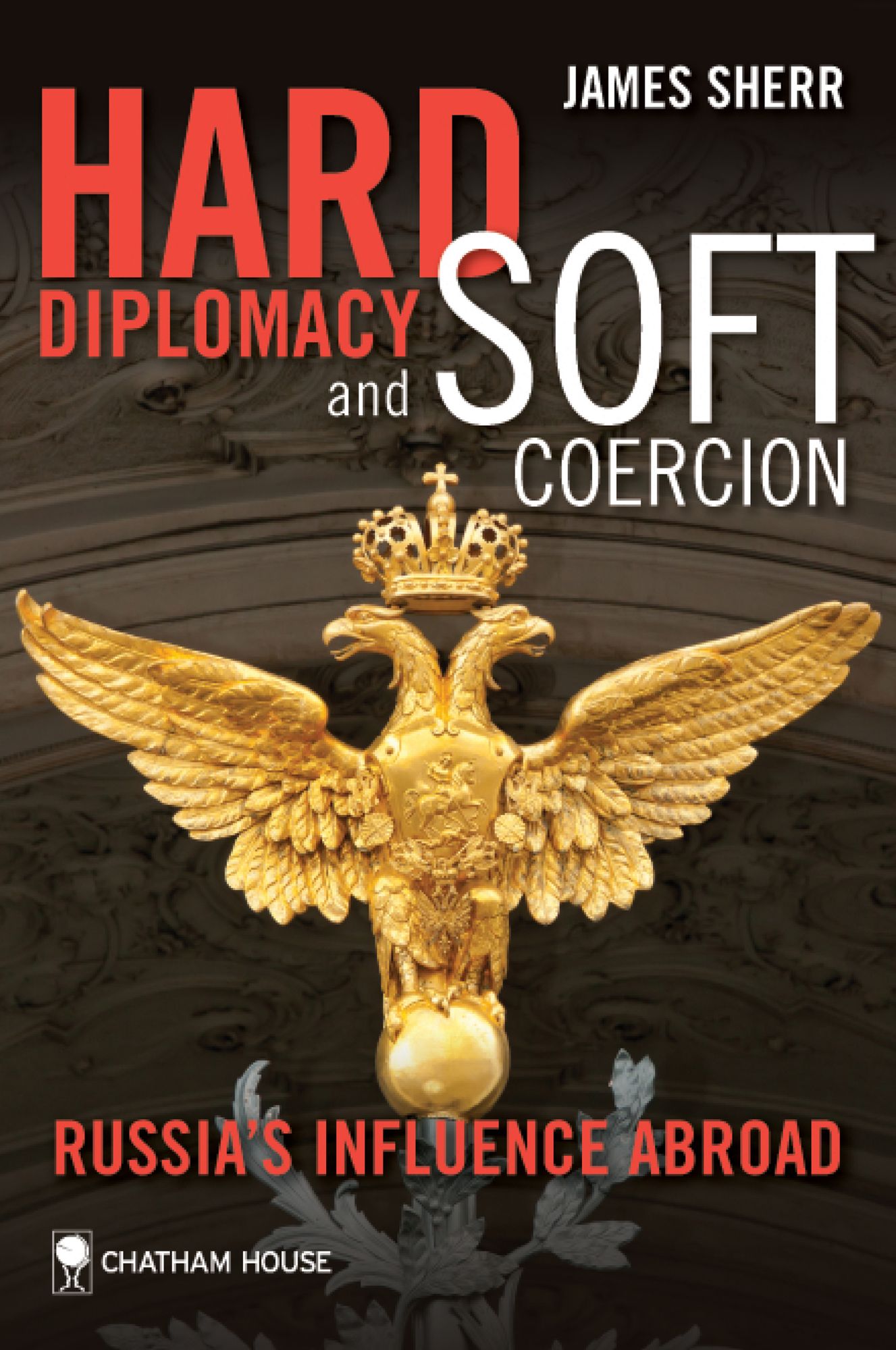 Hard Diplomacy and Soft Coercion: Russia's Influence Abroad