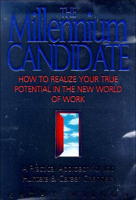 The Millennium Candidate: A New Approach to Getting the Job That's Right for You