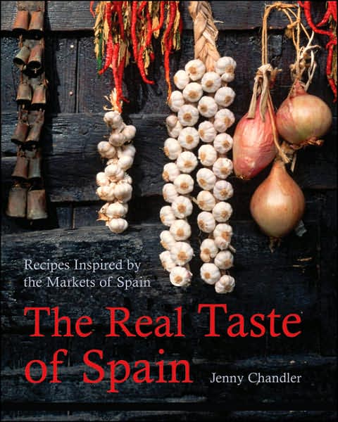 Real Taste of Spain: Recipes Inspired by the Markets of Spain