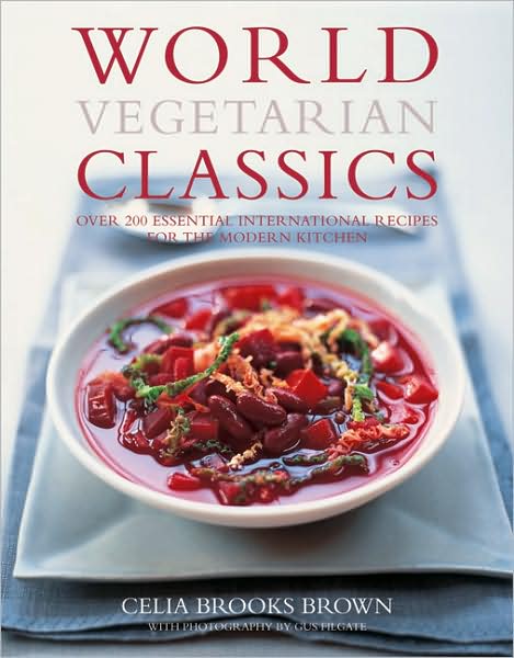 World Vegetarian Classics: Over 200 Essential International Recipes for the Modern Kitchen