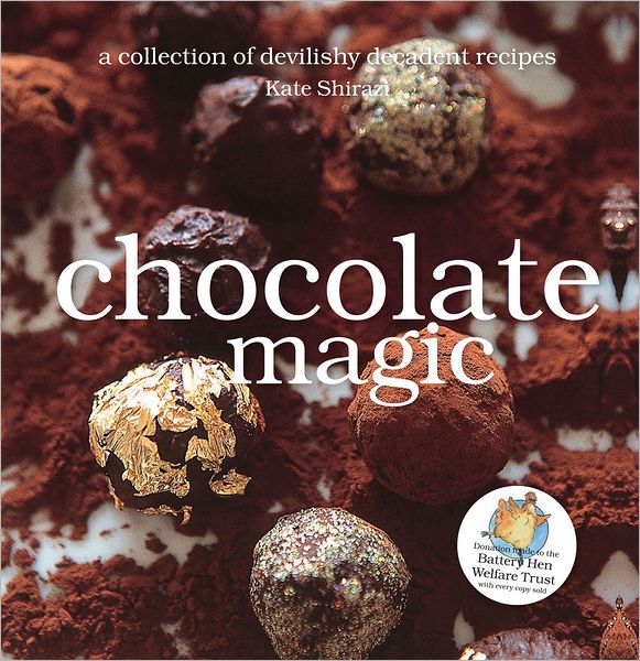 Chocolate Magic: A Collection of Devilishly Decadent Recipes