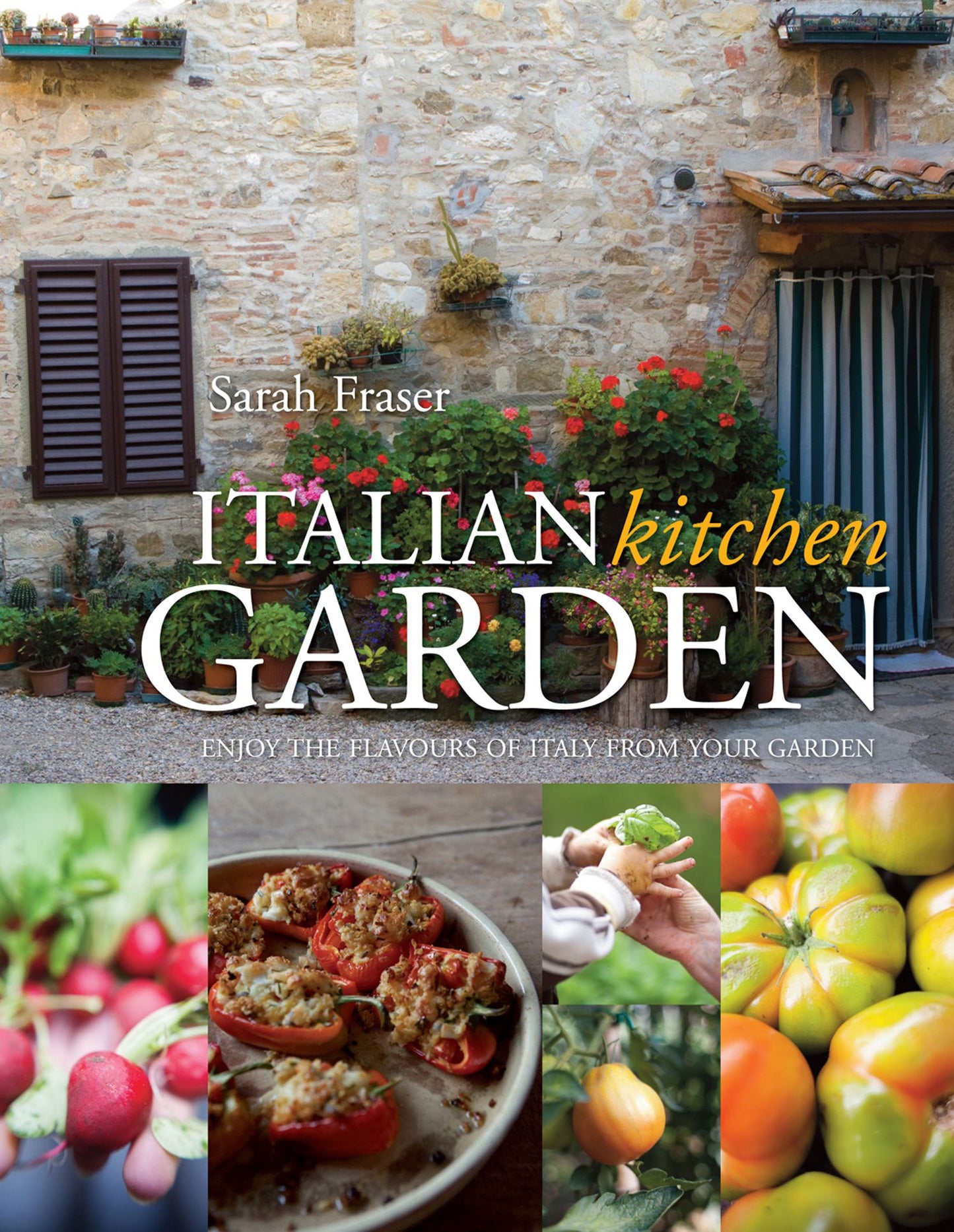 Italian Kitchen Garden: Enjoy the Flavours of Italy from Your Garden