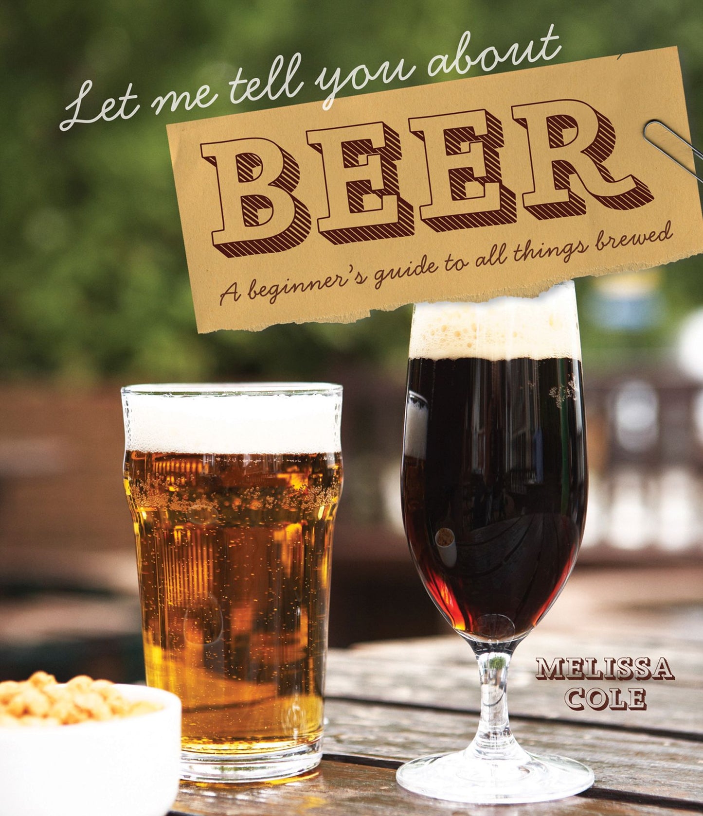 Let Me Tell You About Beer: A Beginner's Guide to All Things Brewed