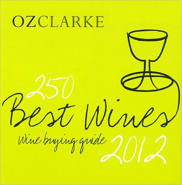 250 Best Wines: Wine Buying Guide 2012. Oz Clarke