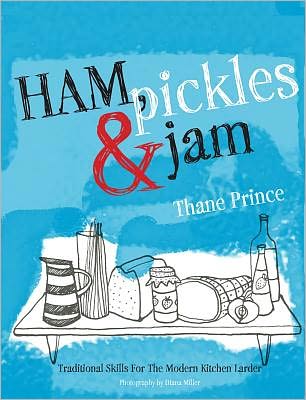 Ham, Pickles & Jam: Traditional Skills for the Modern Kitchen Larder