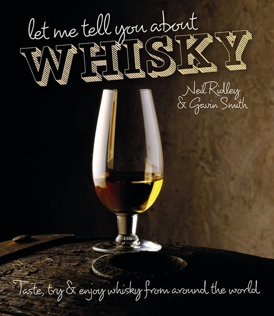 Let Me Tell You About Whisky: Taste, Try & Enjoy Whisky from Around the World