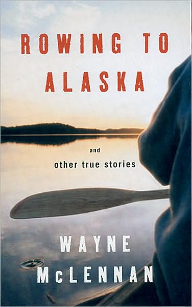 Rowing to Alaska: And Other True Stories