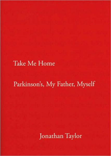Take Me Home: Parkinson's, My Father, Myself