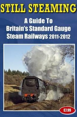 Still Steaming - A Guide to Britain's Standard Gauge Steam Railways 2011-2012