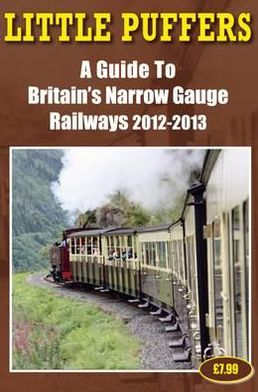 Little Puffers - A Guide to Britain's Narrow Gauge Railways 2012-2013