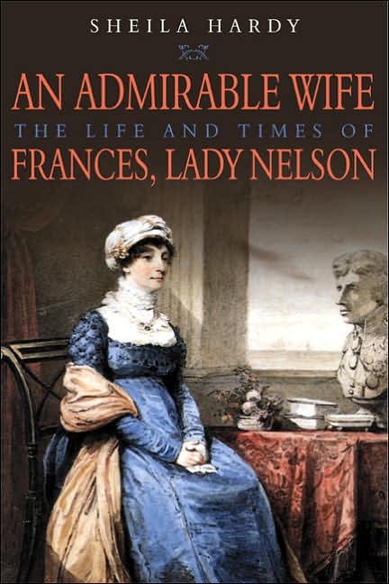 Admirable Wife: The Life and Times of Frances, Lady Nelson
