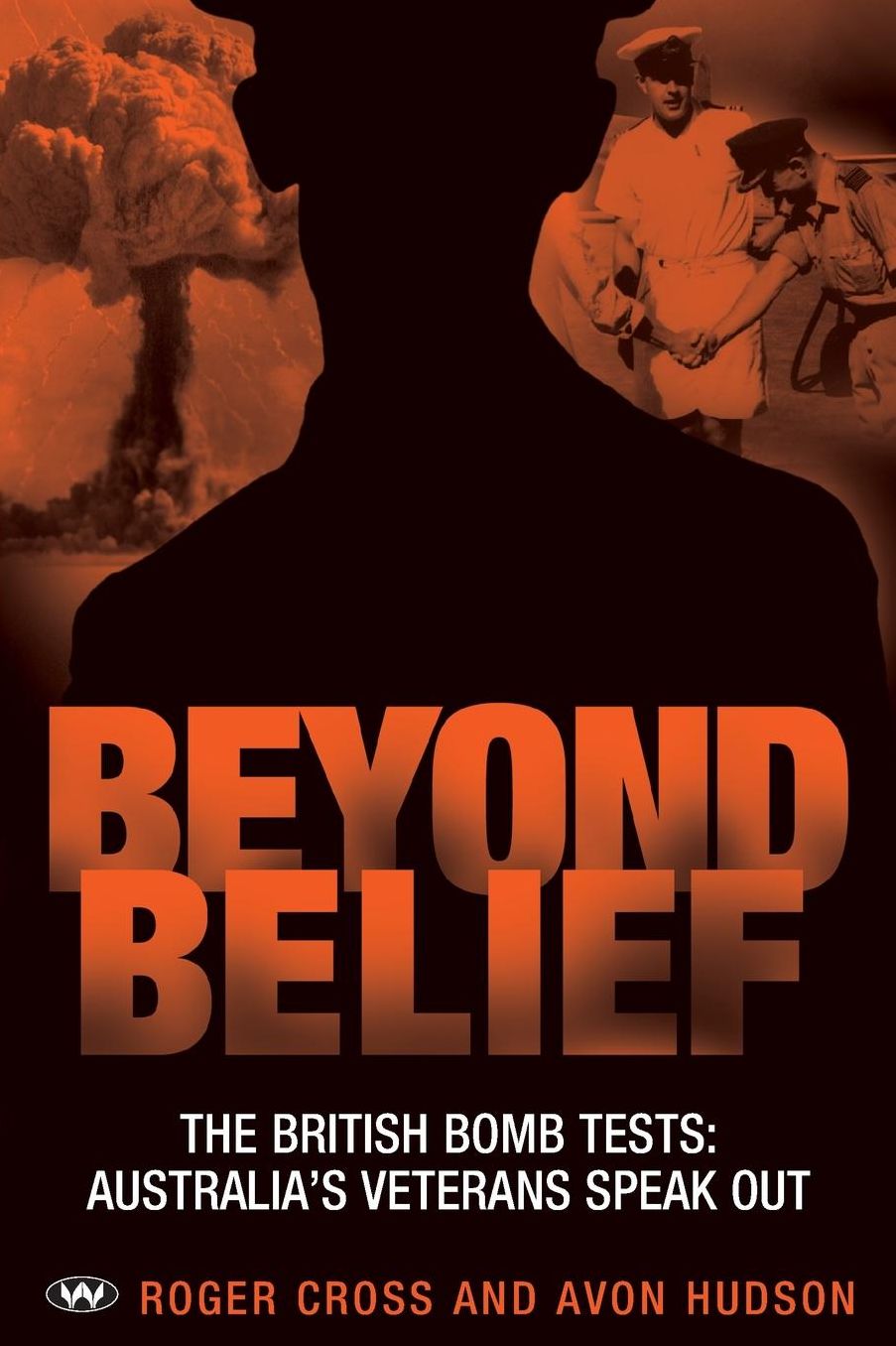 Beyond Belief: The British Bomb Tests: Australia's Veterans Speak Out