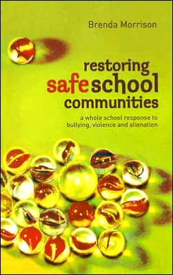 Restoring Safe School Communities: A Whole School Response to Bullying, Violence and Alienation