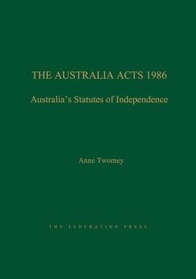 The Australia Acts 1986: Australia's Statutes of Independence